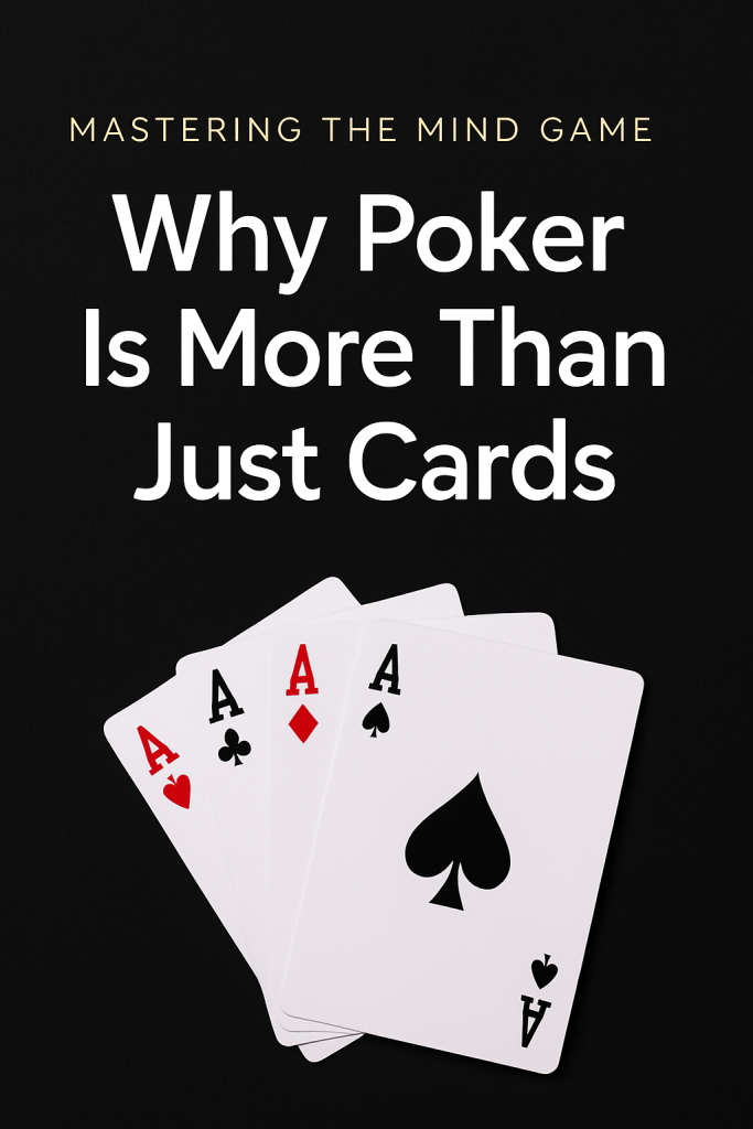Why Poker Is More Than Just Cards